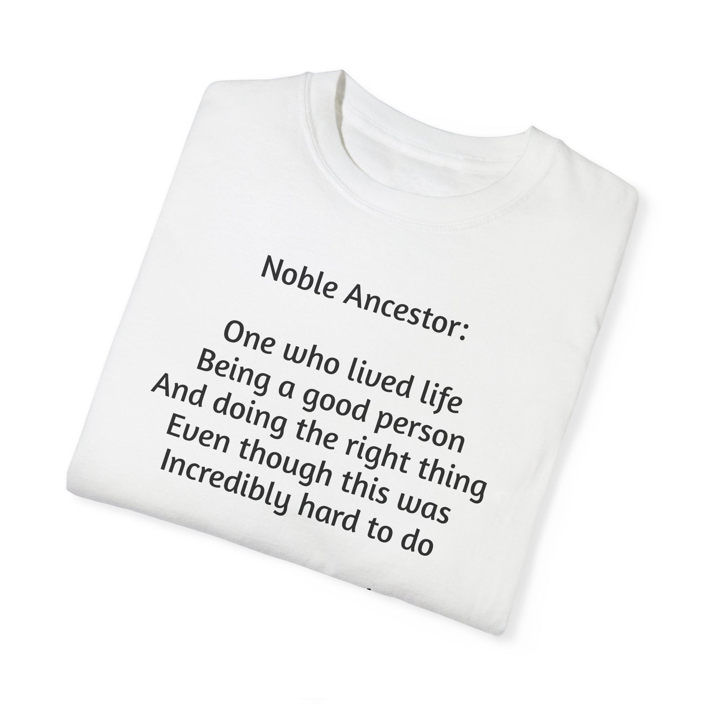 Noble Ancestor Inspirational T-Shirt | Unisex Garment-Dyed Tee for Remembrance and Celebration